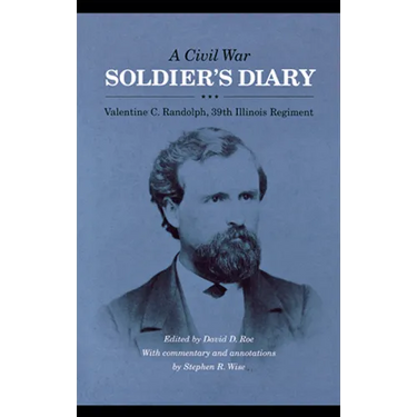 A Civil War Soldier's Diary: Valentine C. Randolph, 39th Illinois Regiment