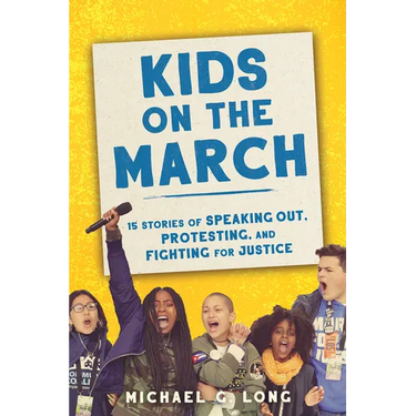 Kids on the March: 15 Stories of Speaking Out, Protesting, and Fighting for Justice