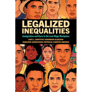 Legalized Inequalities: Immigration and Race in the Low-Wage Workplace