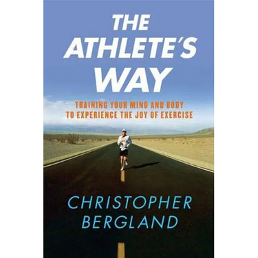 The Athlete's Way: Training Your Mind and Body to Experience the Joy of Exercise