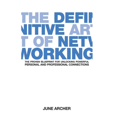 The Definitive Art of Networking: The Proven Blueprint for Unlocking Powerful Personal and Professional Connections