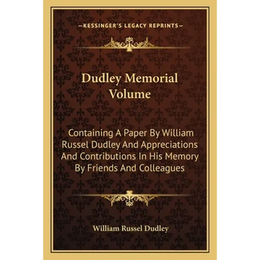 Dudley Memorial Volume: Containing A Paper By William Russel Dudley And Appreciations And Contributions In His Memory By Friends And Colleague