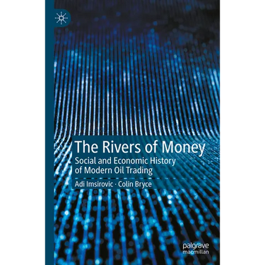 The Rivers of Money: Social and Economic History of Modern Oil Trading