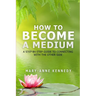 How to Become a Medium: A Step-By-Step Guide to Connecting with the Other Side