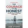The Courage to Be Honest: Facing Hidden Challenges of the Heart, A Guide for Men