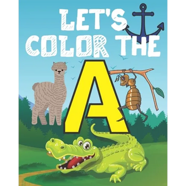 Let's Color the a: My Alphabet Toddler Coloring Book; Step Number 1 For Our Children With The Letter A; Alphabet Drowing With 20 Objects That Begins W