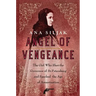 Angel of Vengeance: The Girl Who Shot the Governor of St. Petersburg and Sparked the Age of Assassination