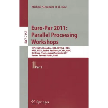 Euro-Par 2011: Parallel Processing Workshops: CCPI, CGWS, HeteroPar, HiBB, HPCVirt, HPPC, HPSS, MDGS, ProPer, Resilience, UCHPC, VHPC, Bordeaux, Franc