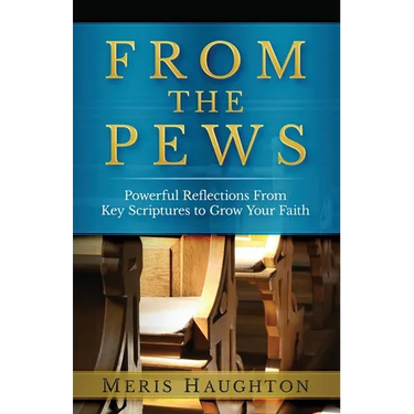 From The Pews: Powerful Reflections from Key Scriptures to Grow Your Faith