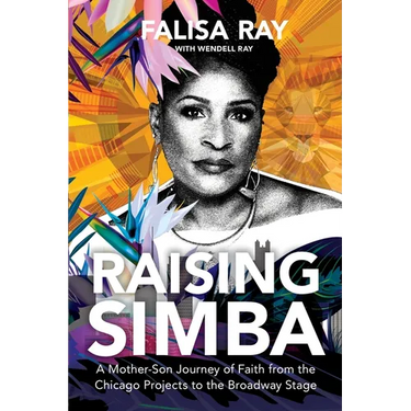 Raising Simba: A Mother-Son Journey of Faith from the Chicago Projects to the Broadway Stage
