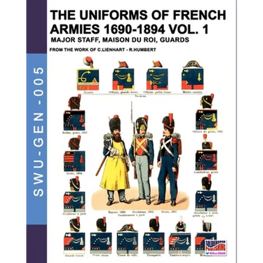The uniforms of French armies 1690-1894 - Vol. 1: Major staff, Maison du Roi, Guards