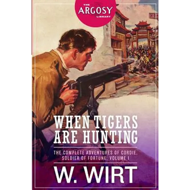 When Tigers Are Hunting: The Complete Adventures of Cordie, Soldier of Fortune