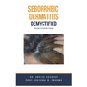 Seborrheic Dermatitis Demystified: Doctor's Secret Guide