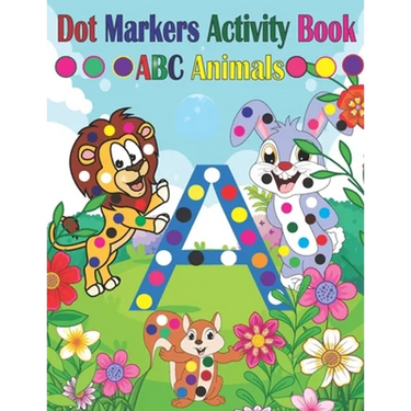 Dot Marker Activity Book ABC Animals: Dot Marker Activity Book ABC Dot Marker Activity Book Animals Dot Marker Activity Book Easy Guided BIG DOTS Dot
