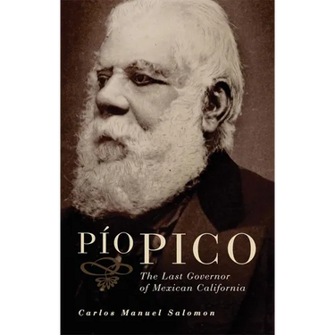 Pio Pico: The Last Governor of Mexican California