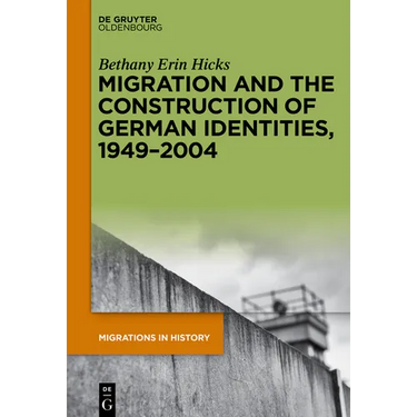 Migration and the Construction of German Identities, 1949-2004