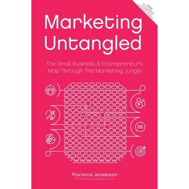 Marketing Untangled: The Small Business & Entrepreneur's Map Through the Marketing Jungle