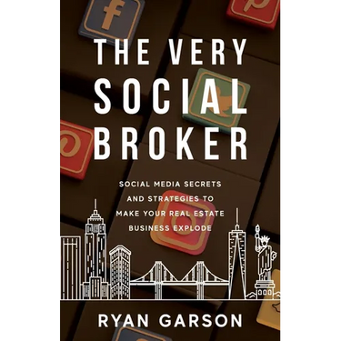 The Very Social Broker: Social Media Secrets and Strategies to Make Your Real Estate Business Explode