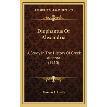 Diophantus Of Alexandria: A Study In The History Of Greek Algebra (1910)