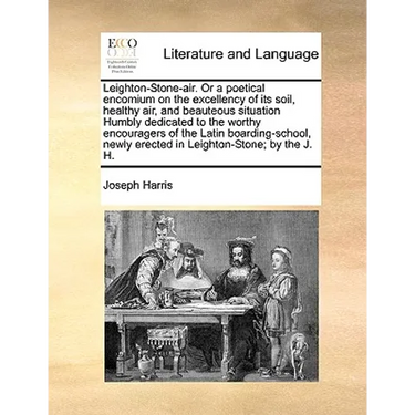 Leighton-Stone-Air. or a Poetical Encomium on the Excellency of Its Soil, Healthy Air, and Beauteous Situation Humbly Dedicated to the Worthy Encourag