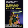 Gender Futurity, Intersectional Autoethnography: Embodied Theorizing from the Margins