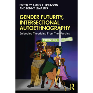 Gender Futurity, Intersectional Autoethnography: Embodied Theorizing from the Margins