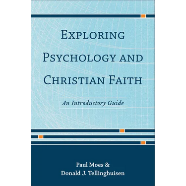 Exploring Psychology and Christian Faith: An Introductory Guide