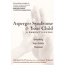 Asperger Syndrome and Your Child: A Parent's Guide
