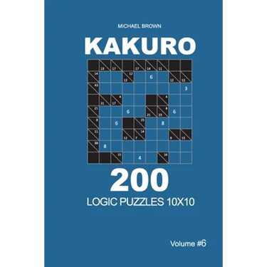 Kakuro - 200 Logic Puzzles 10x10 (Volume 6)