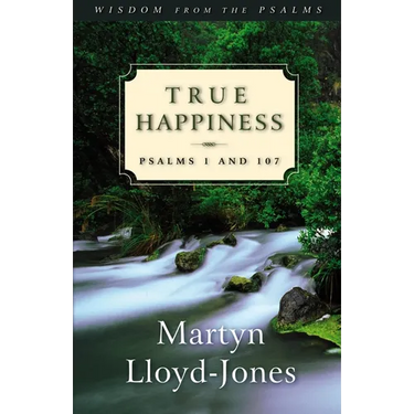 True Happiness: Psalms 1 and 107