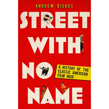 Street with No Name: A History of the Classic American Film Noir