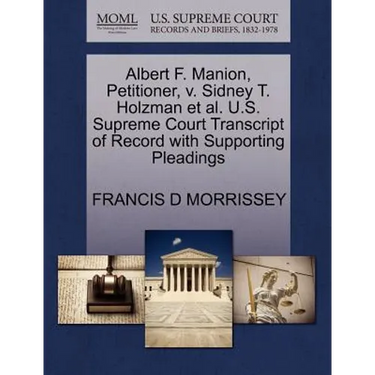Albert F. Manion, Petitioner, V. Sidney T. Holzman Et Al. U.S. Supreme Court Transcript of Record with Supporting Pleadings