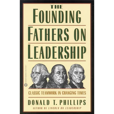 The Founding Fathers on Leadership: Classic Teamwork in Changing Times
