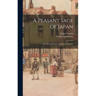 A Peasant Sage of Japan; The Life and Work of Sontoku Ninomiya