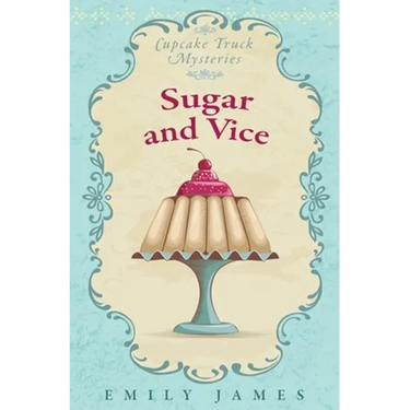 Sugar and Vice: Cupcake Truck Mysteries