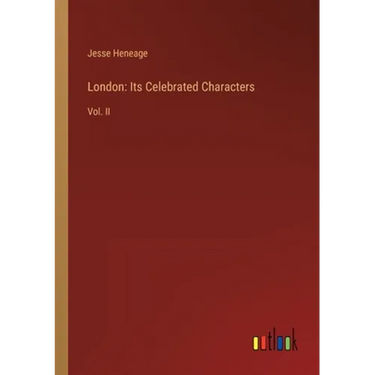 London: Its Celebrated Characters: Vol. II