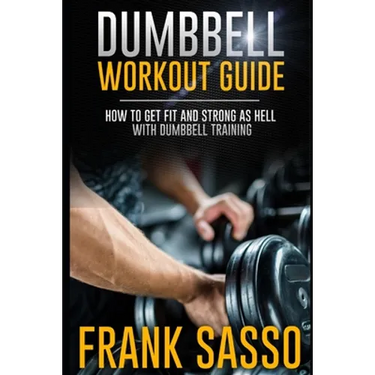 Dumbbell Workout Guide: How To Get Fit And Strong As Hell With Dumbbell Training