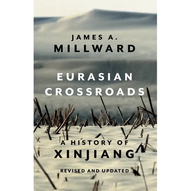 Eurasian Crossroads: A History of Xinjiang, Revised and Updated