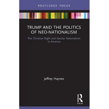 Trump and the Politics of Neo-Nationalism: The Christian Right and Secular Nationalism in America