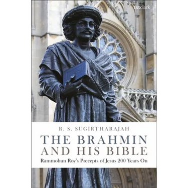 The Brahmin and His Bible: Rammohun Roy's Precepts of Jesus 200 Years on