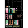 The Venture Fund Blueprint: How to Access Capital, Achieve Launch, and Actualize Growth