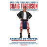 American on Purpose: The Improbable Adventures of an Unlikely Patriot