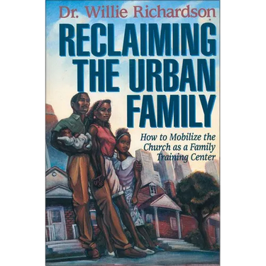 The Reclaiming the Urban Family: How to Mobilize the Church as a Family Training Center