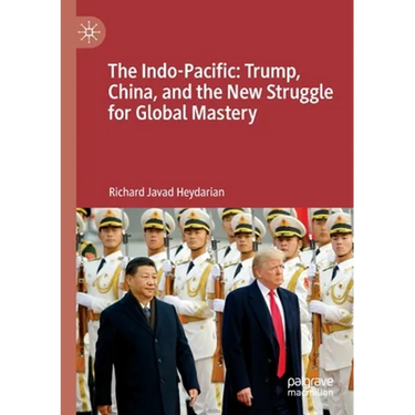The Indo-Pacific: Trump, China, and the New Struggle for Global Mastery