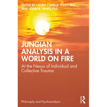 Jungian Analysis in a World on Fire: At the Nexus of Individual and Collective Trauma