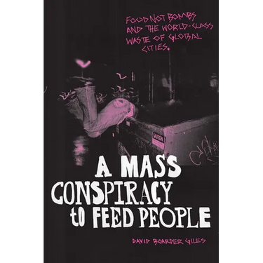 A Mass Conspiracy to Feed People: Food Not Bombs and the World-Class Waste of Global Cities