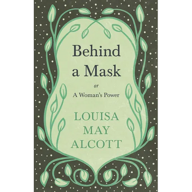 Behind A Mask;or, A Woman's Power