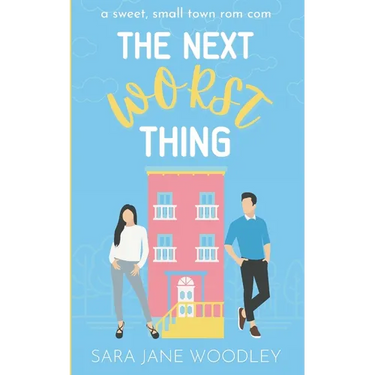 The Next Worst Thing: A Sweet, Small Town Romantic Comedy