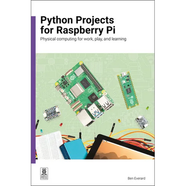 Python Projects for Raspberry Pi: Physical Computing for Work, Play, and Learning
