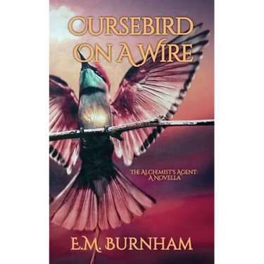 Cursebird On A Wire: The Alchemist's Agent: A Novella